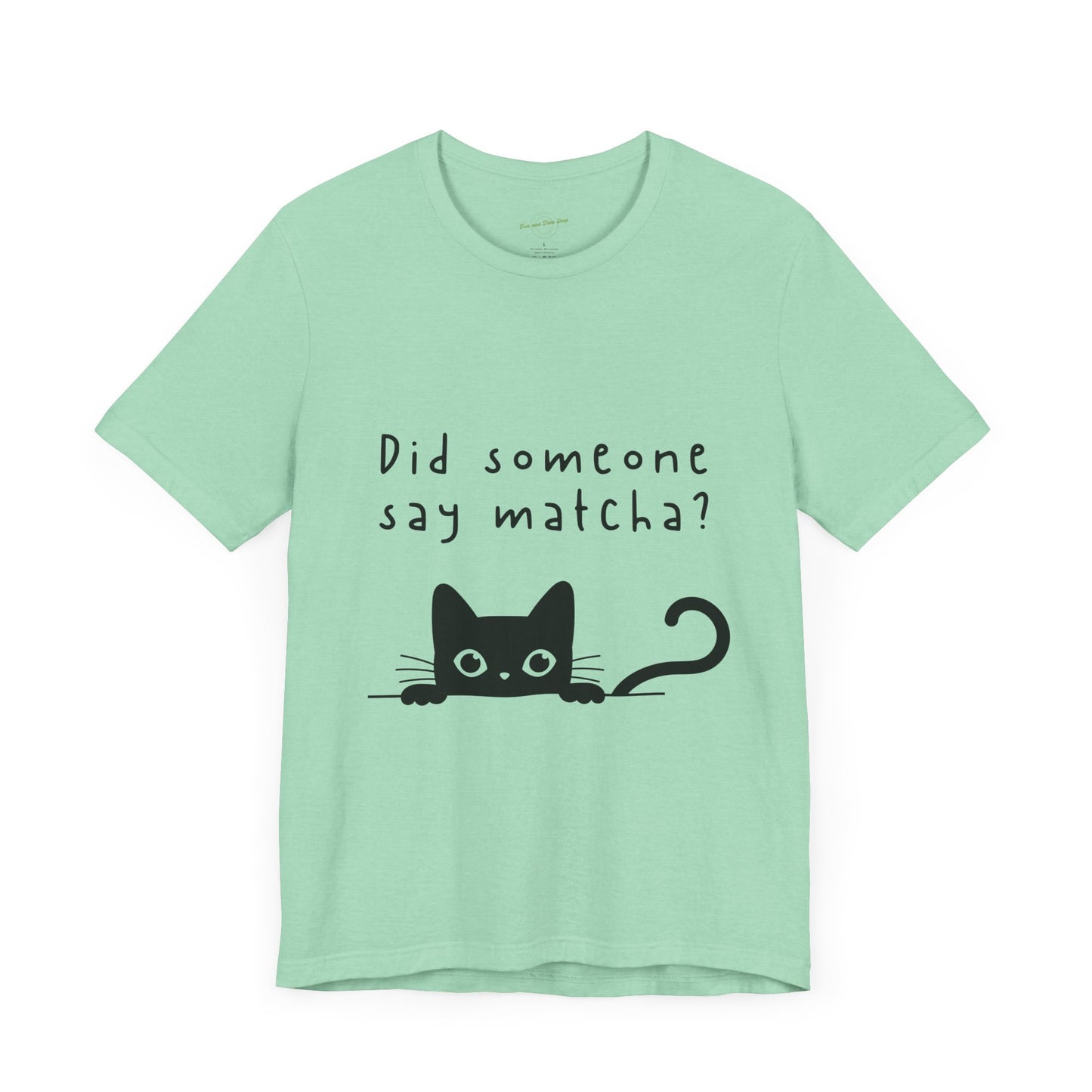 Did Someone Say Matcha? T-Shirt πΎπ΅
