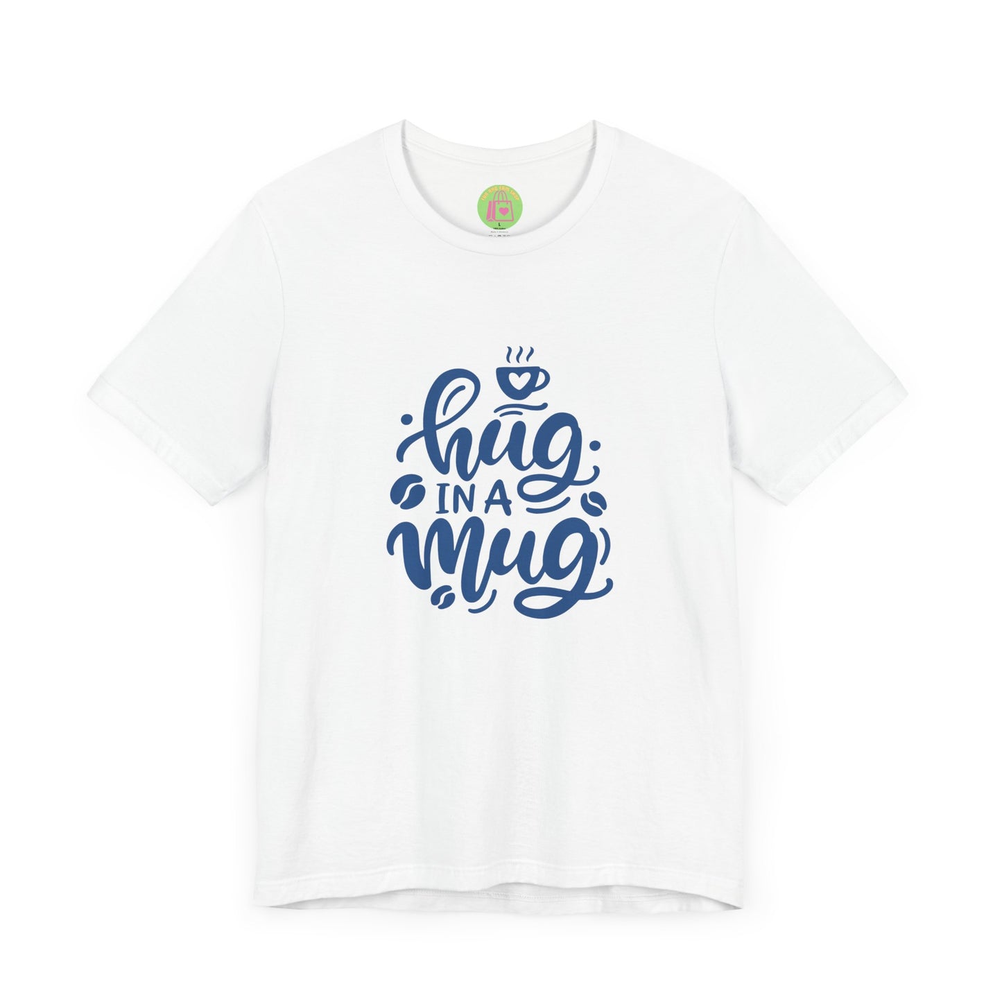 Hug in a Mug Unisex Tee - Cozy and Fun Casual Wear