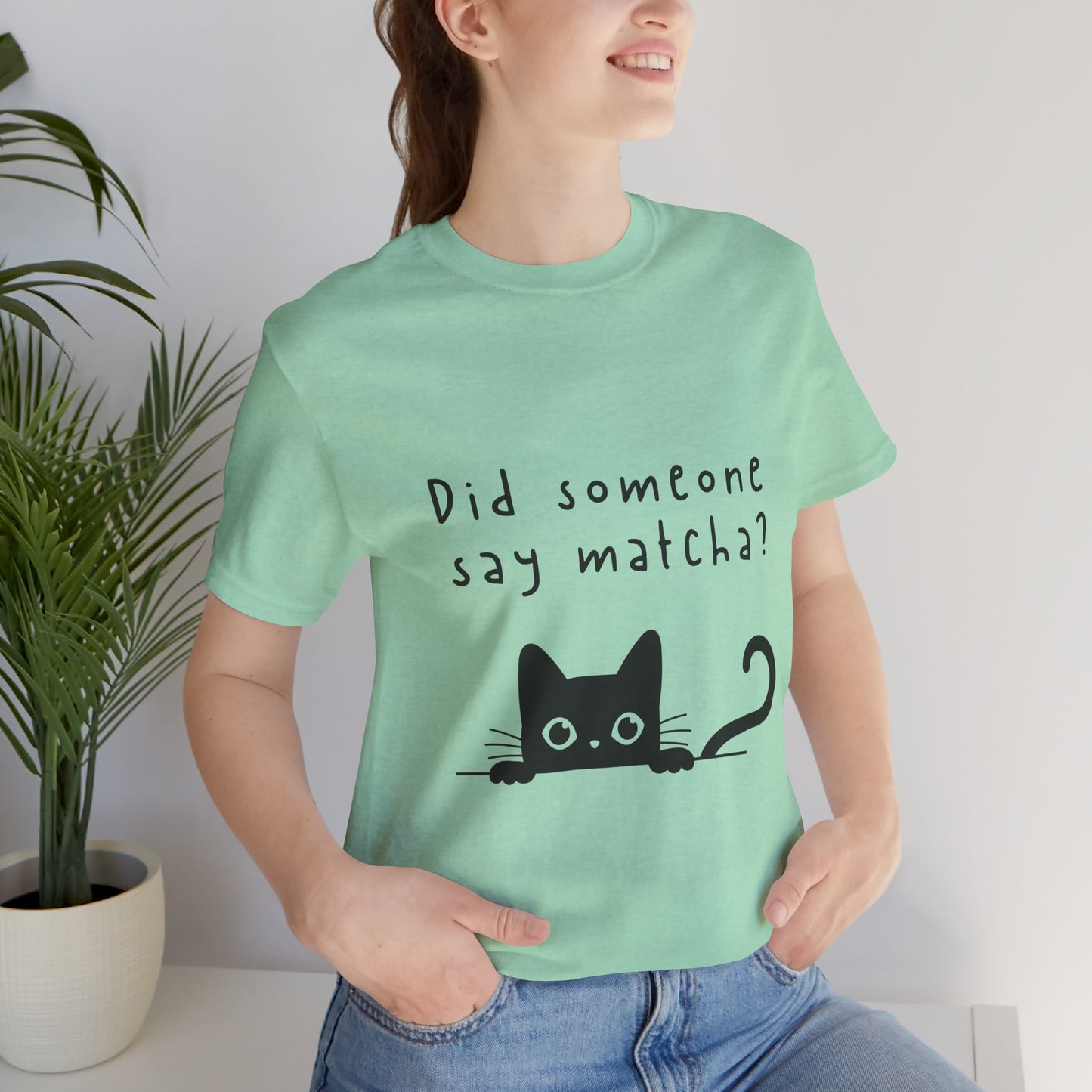 Did Someone Say Matcha? T-Shirt πΎπ΅