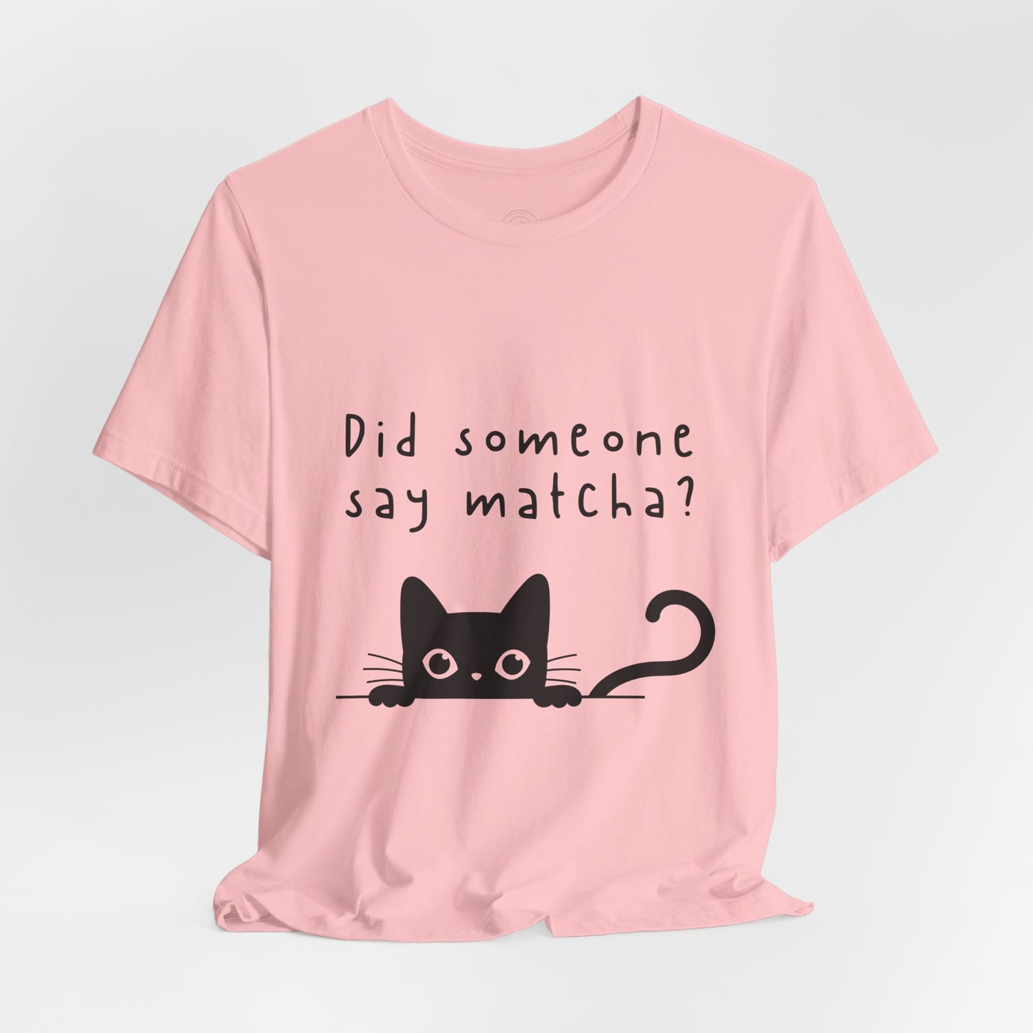 Did Someone Say Matcha? T-Shirt πΎπ΅