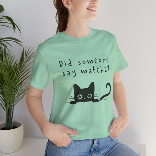 Did Someone Say Matcha? T-Shirt πΎπ΅