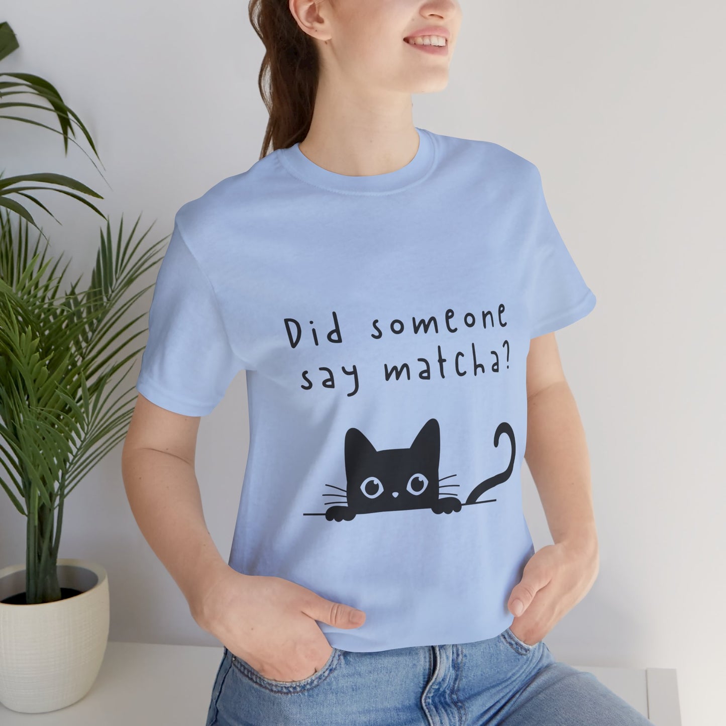 Did Someone Say Matcha? T-Shirt πΎπ΅