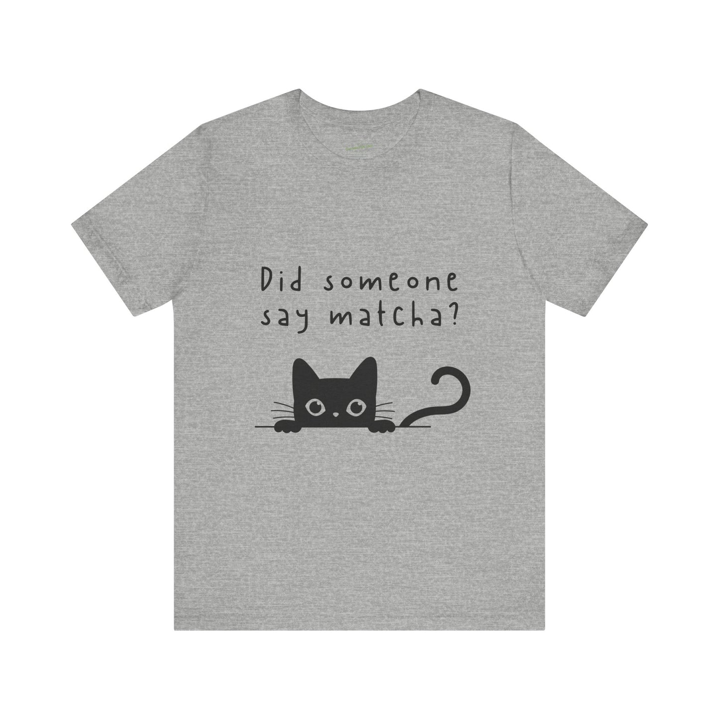 Did Someone Say Matcha? T-Shirt πΎπ΅