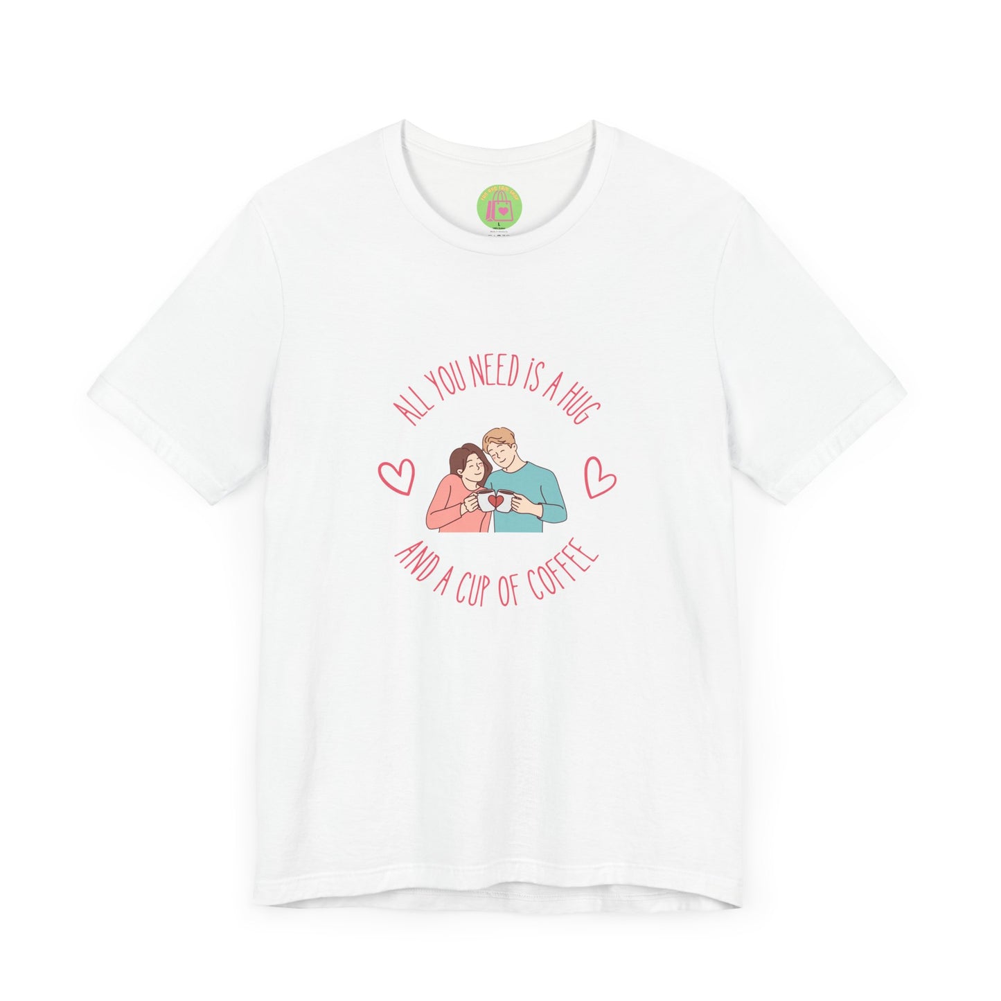 All You Need is a Hug and a Cup of Coffee T-Shirt | Cozy Couple Coffee Tee