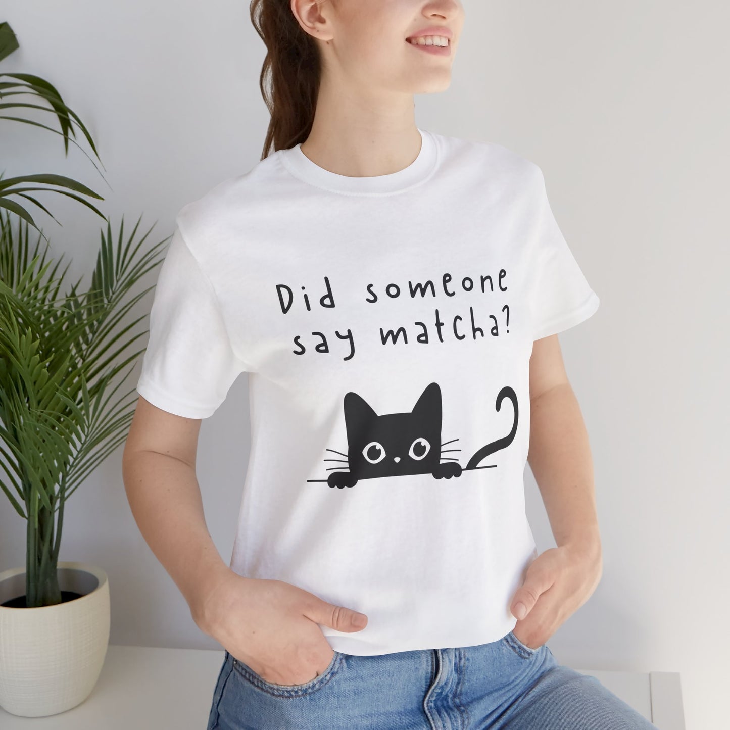 Did Someone Say Matcha? T-Shirt 🐾🍵