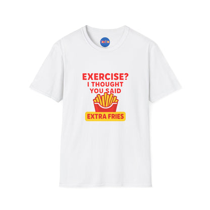 Exercise? I Thought You Said Extra Fries 2 T-Shirt 🍟