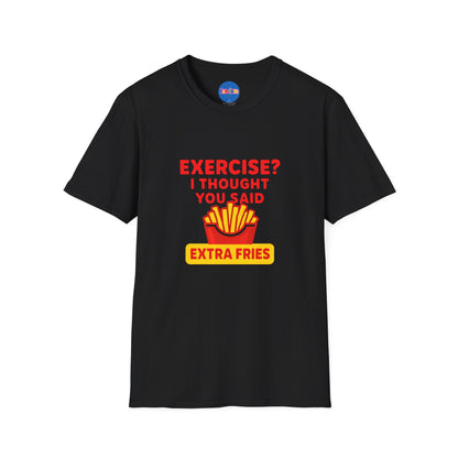 Exercise? I Thought You Said Extra Fries 2 T-Shirt 🍟