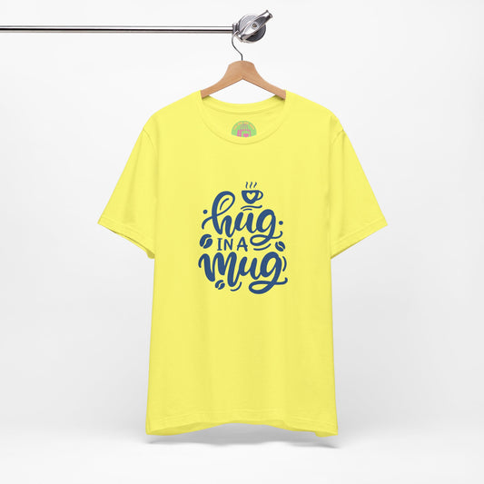 Hug in a Mug Unisex Tee - Cozy and Fun Casual Wear