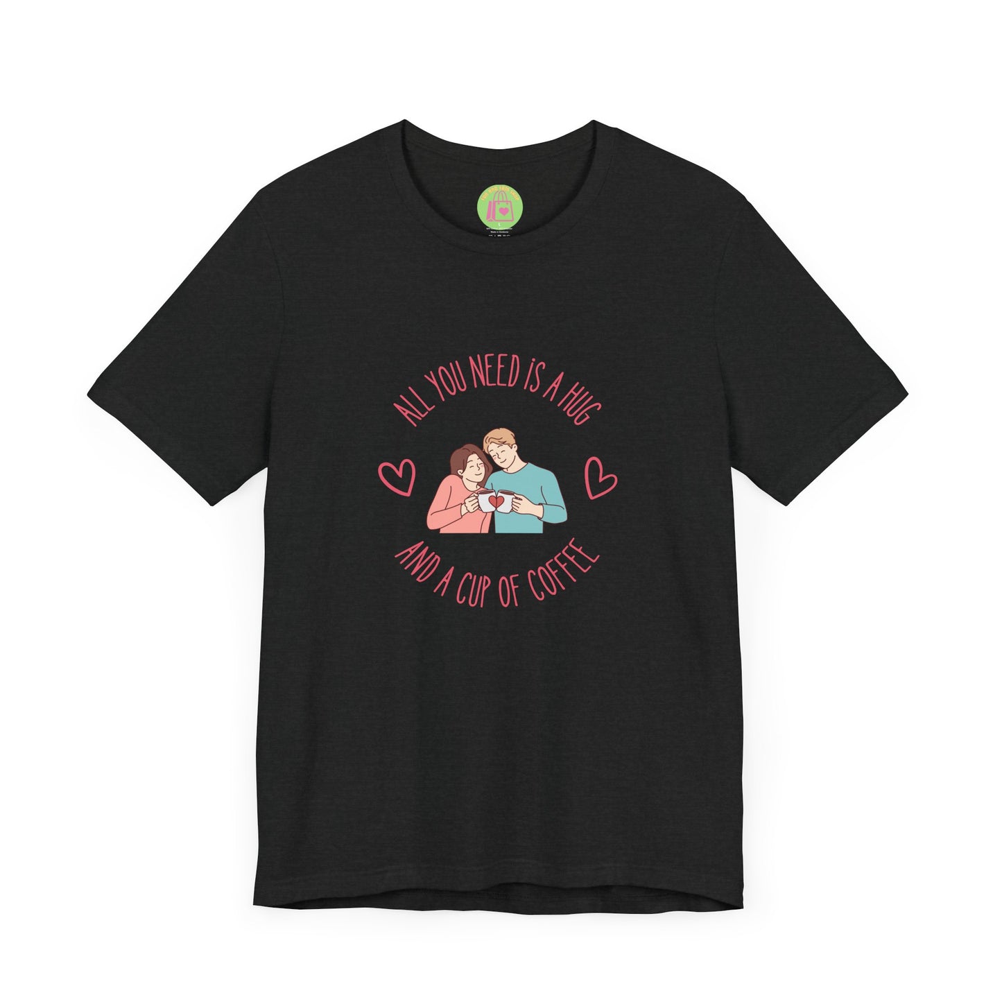 All You Need is a Hug and a Cup of Coffee T-Shirt | Cozy Couple Coffee Tee