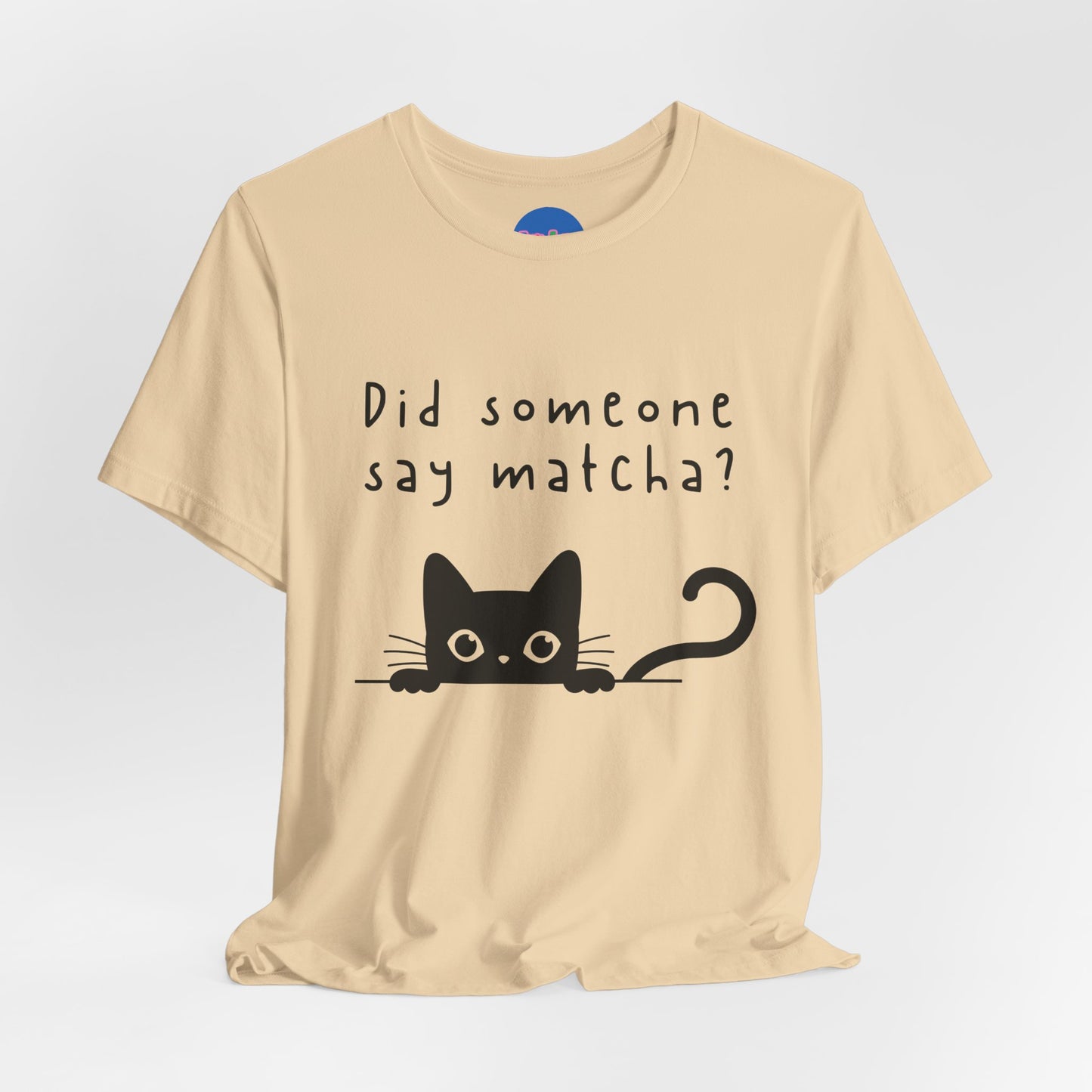 Did Someone Say Matcha? T-Shirt 🐾🍵