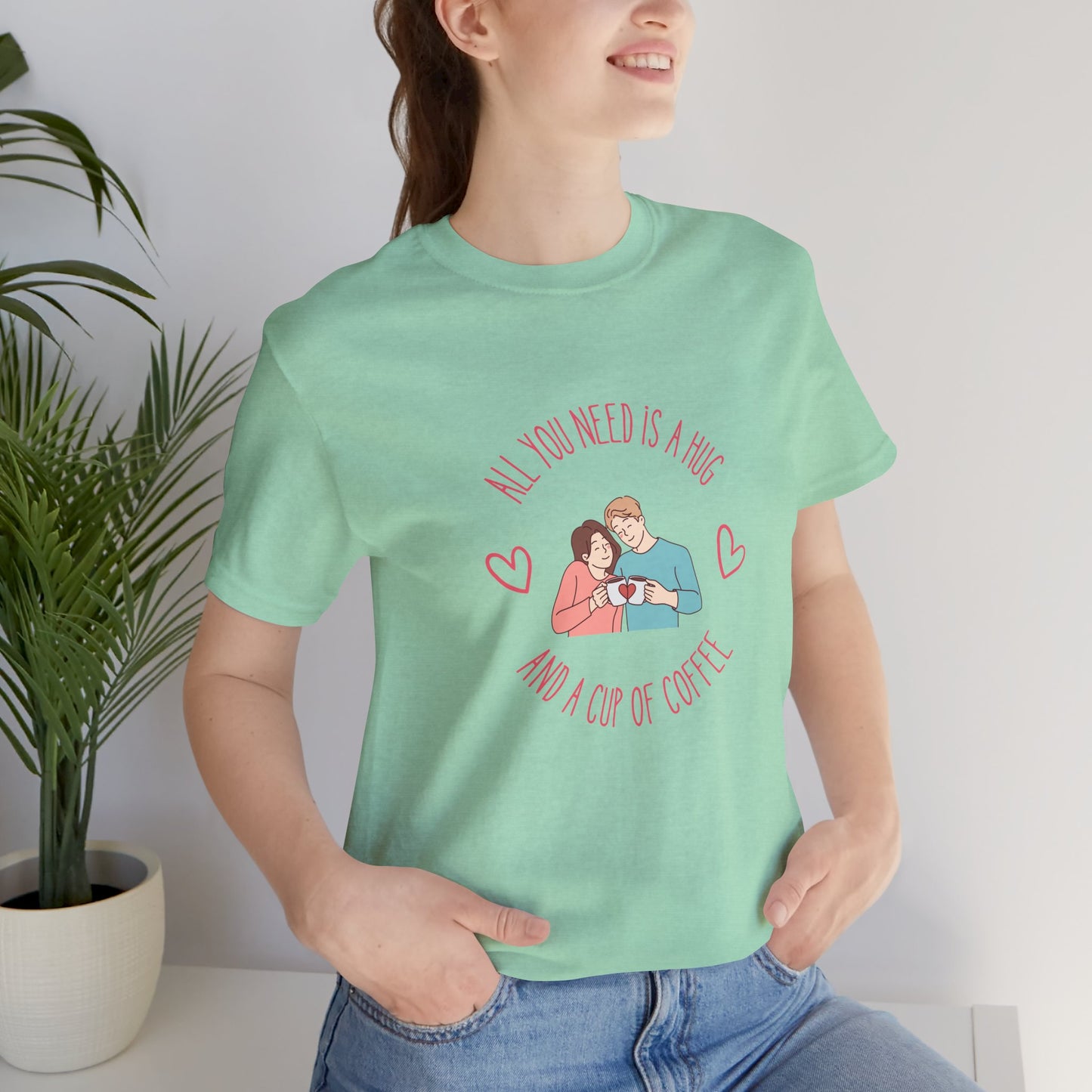 All You Need is a Hug and a Cup of Coffee T-Shirt | Cozy Couple Coffee Tee