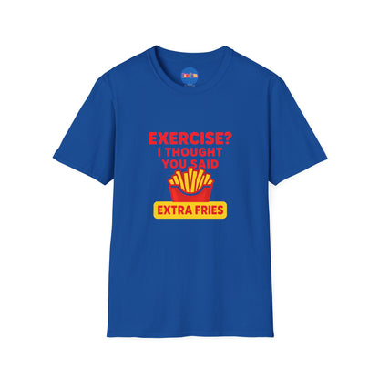 Exercise? I Thought You Said Extra Fries 2 T-Shirt 🍟