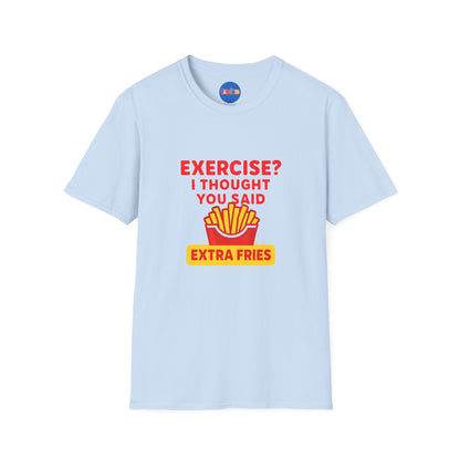 Exercise? I Thought You Said Extra Fries 2 T-Shirt 🍟