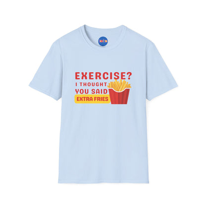 Exercise? I Thought You Said Extra Fries 1 T-Shirt 🍟