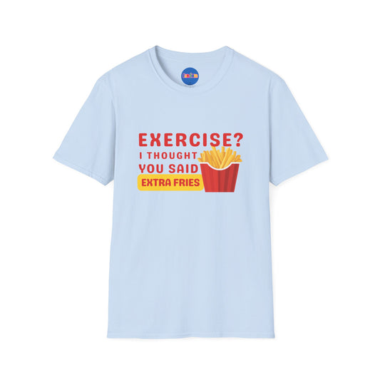 Exercise? I Thought You Said Extra Fries 1 T-Shirt 🍟