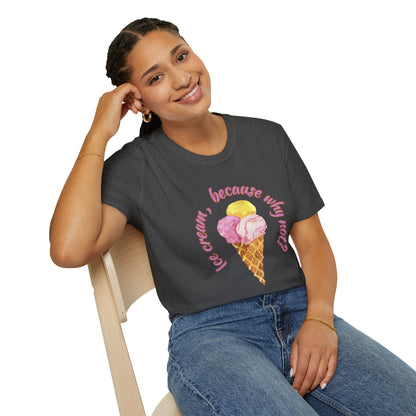 3-scoops Ice Cream, Because Why Not? T-shirt