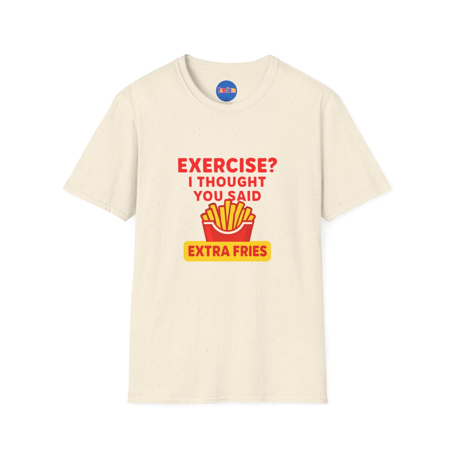 Exercise? I Thought You Said Extra Fries 2 T-Shirt 🍟