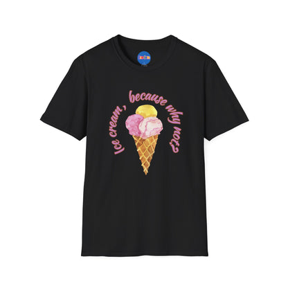 3-scoops Ice Cream, Because Why Not? T-shirt