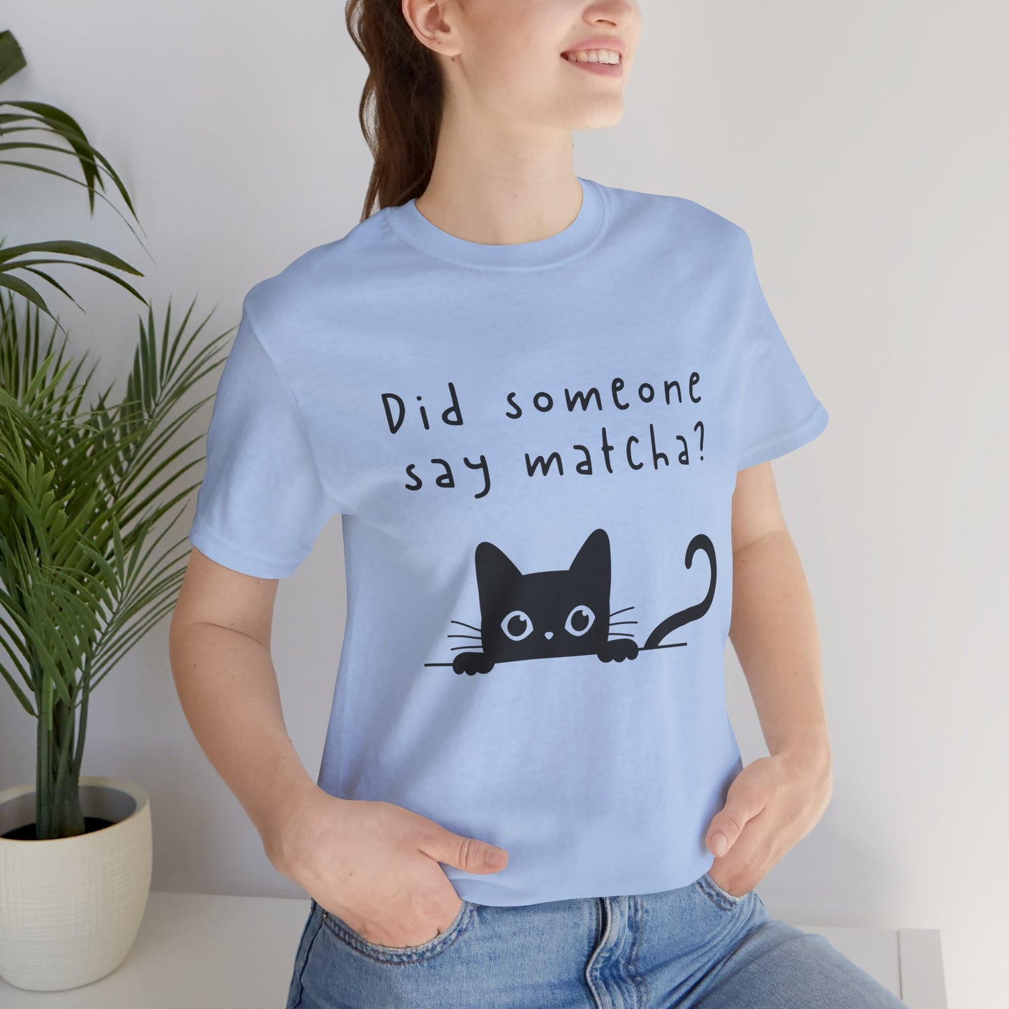 Did Someone Say Matcha? T-Shirt 🐾🍵